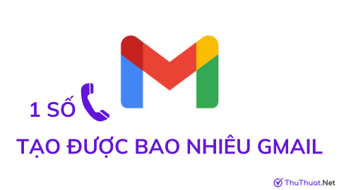 1 số điện thoại tạo được tối đa bao nhiêu Gmail?