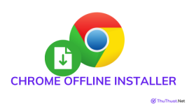 Tải Google Chrome Offline Installer (64-bit & 32-bit)