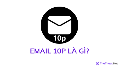 Email 10p là gì? Cách sử dụng Email 10p