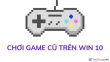 Làm thế nào để chơi game cũ trên Windows 10?
